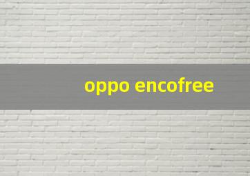 oppo encofree